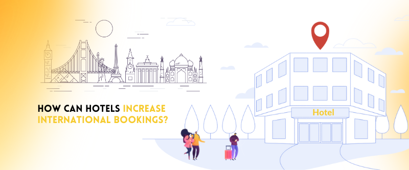 These strategies can help you to increase international bookings at your hotel