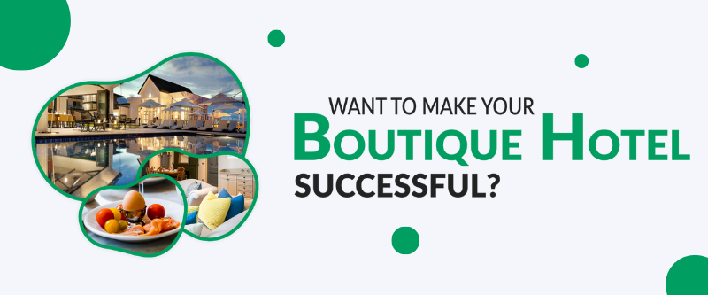 Want to Make Your Boutique Hotel Successful? [Legit Tips Inside]