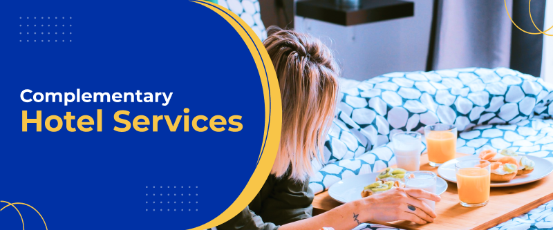 Unlocking the Potential of Complimentary Services in Hotels [Attract Guests, Increase Revenue]